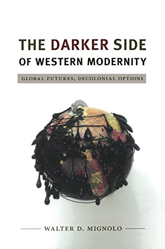 The Darker Side of Western Modernity: Global Futures, Decolonial Options (Latin America Otherwise: Languages, Empires, Nations) von Duke University Press